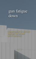 Gun Fatigue Down
